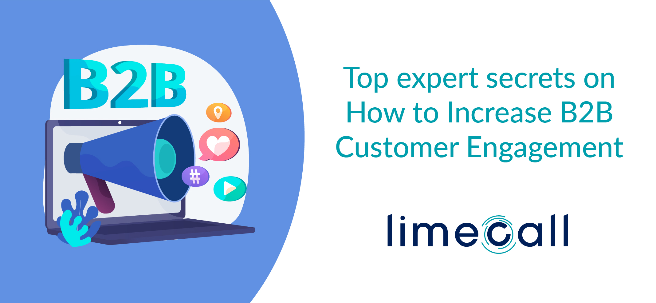 Top Expert Secrets on How to Increase B2B Customer Engagement - LimeCall